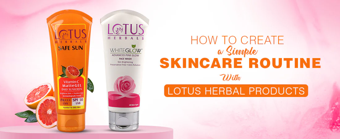 How_to_Create_a_Simple_Skincare_Routine_with_Lotus_Herbal_Products
